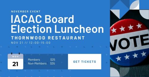 Join us for the IACAC Board Election Luncheon at Thornwood Restaurant on November 21, from 12:00 to 15:00. Tickets are $25 for members and $35 for non-members. Secure your spot with the "Get Tickets" button. Don't miss your chance to vote!